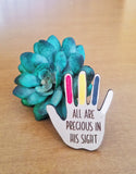 "All are precious in his sight" Wooden Lapel Pin