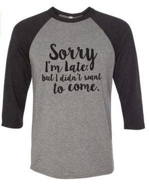Sorry I'm Late T-Shirt // Funny T-Shirt // Baseball Tee // Casual