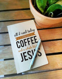 All I Need Today is a Little Coffee and a Whole Lot of Jesus Notebook // Coffee and Jesus Notebook // Notebook // Sketchbook  // Memo Pad //